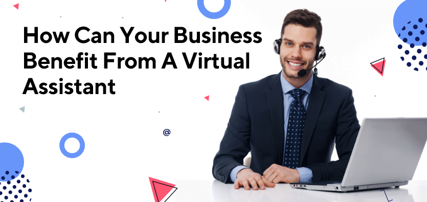 How Can Your Business Benefit From A Virtual Assistant?