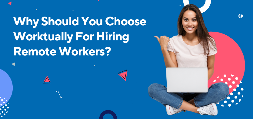 Why Should You Choose Worktually For Hiring Remote Workers?