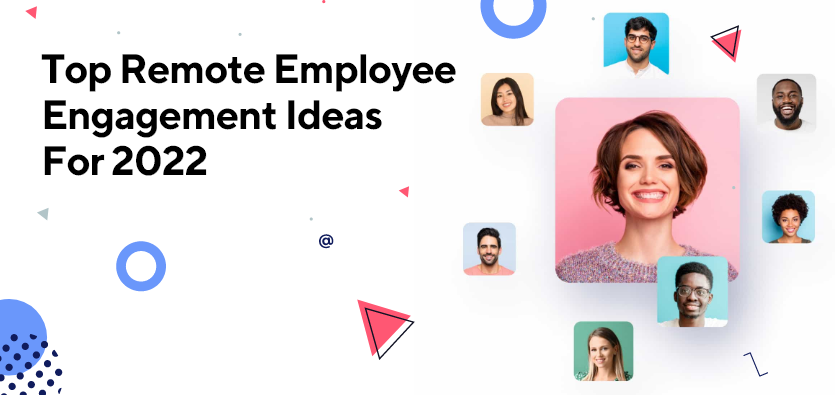 Top Remote Employee Engagement Ideas For 2022