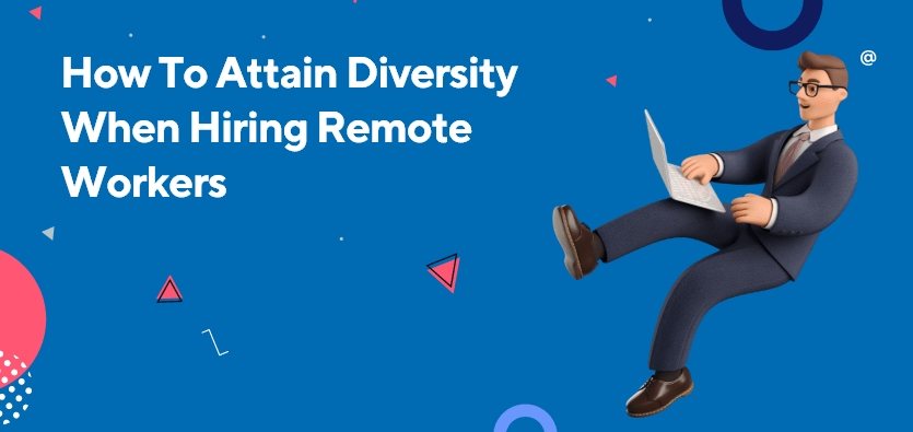 How To Attain Diversity When Hiring Remote Workers