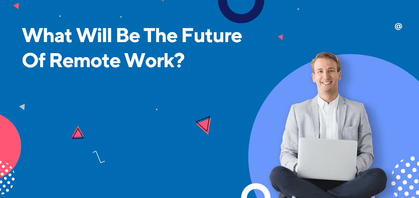 What Will Be The Future Of Remote Work?