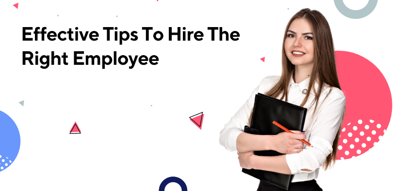 Effective Tips To Hire The Right Employee