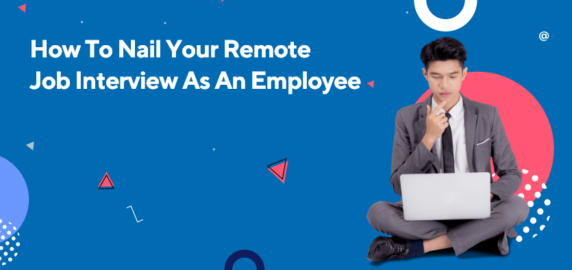 How To Nail Your Remote Job Interview As An Employee