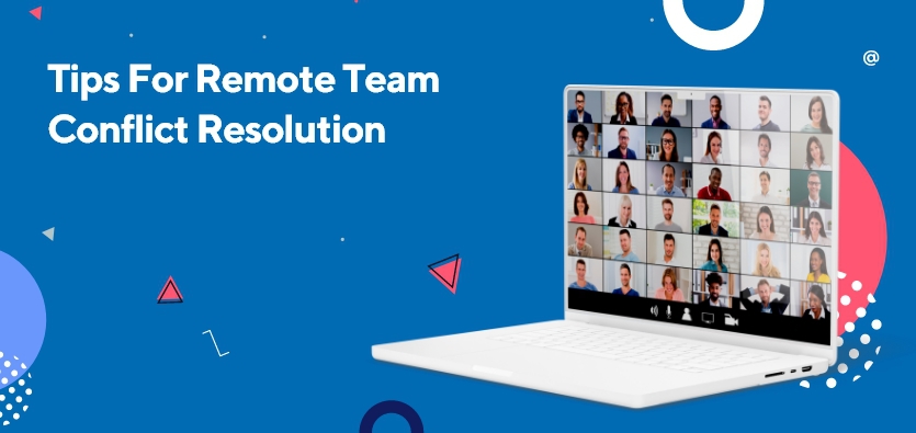 Tips For Remote Team Conflict Resolution