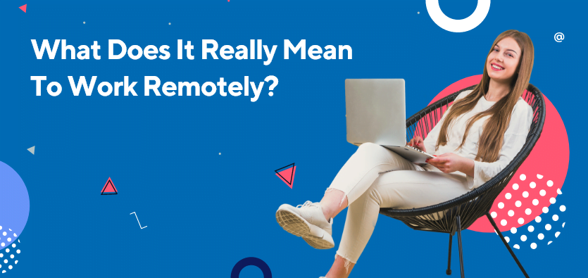 What Does It Really Mean To Work Remotely?