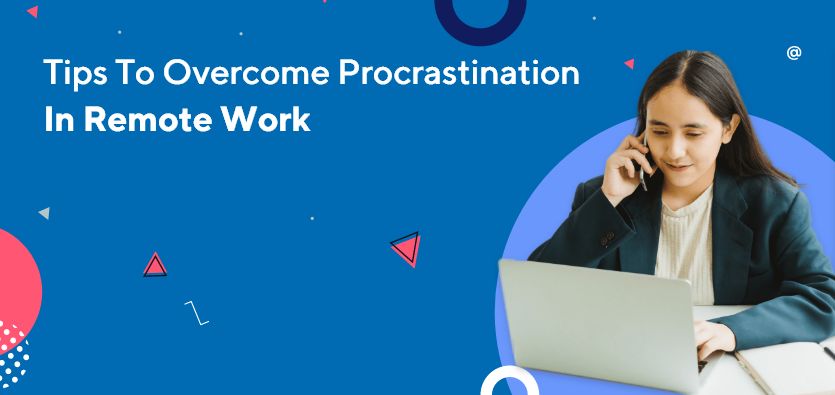 Tips To Overcome Procrastination In Remote Work