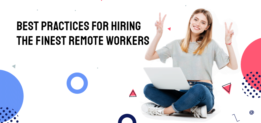 Best Practices For Hiring The Finest remote workers