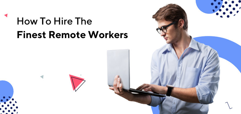 How-To-Hire-The-Finest-Remote-Workers