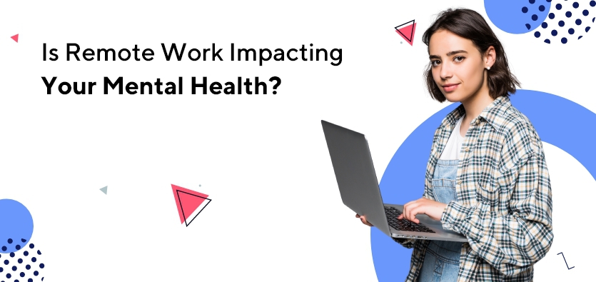 Is Remote Work Impacting Your Mental Health?