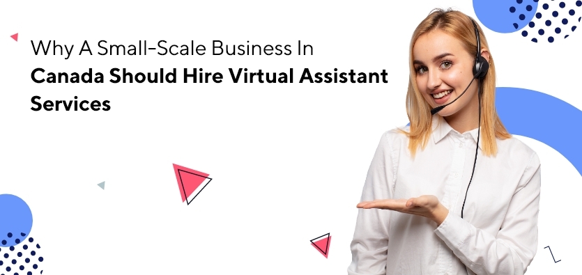 Why A Small-Scale Business In Canada Should Hire Virtual Assistant Services