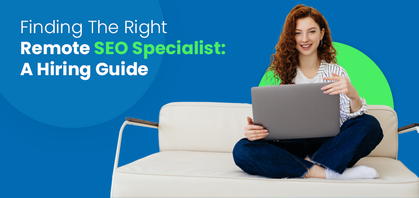 Finding The Right Remote SEO Specialist: A Hiring Guide